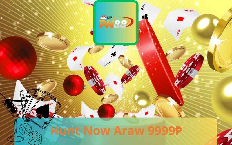 Hunt Now Araw 9999₱ - The Only Golden Opportunity At PH88